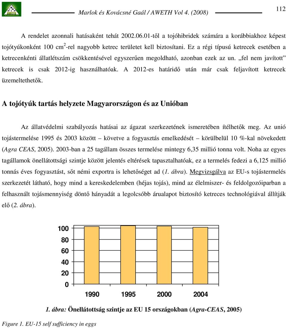 A 2012-es határidı után már csak feljavított ketrecek üzemeltethetık.