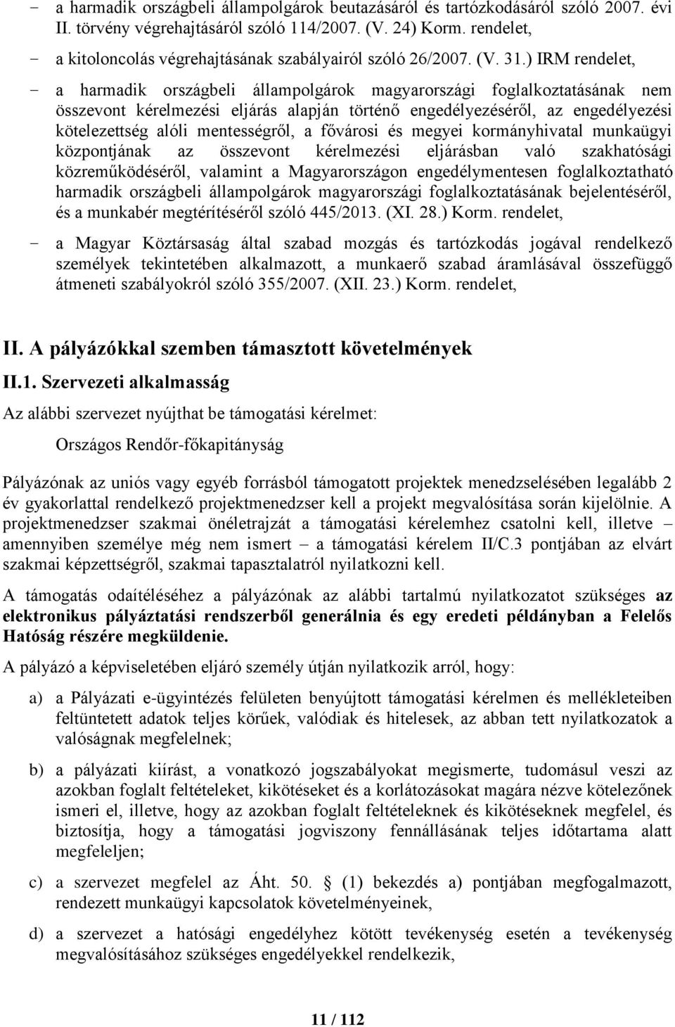 ) IRM rendelet, a harmadik országbeli állampolgárok magyarországi foglalkoztatásának nem összevont kérelmezési eljárás alapján történő engedélyezéséről, az engedélyezési kötelezettség alóli