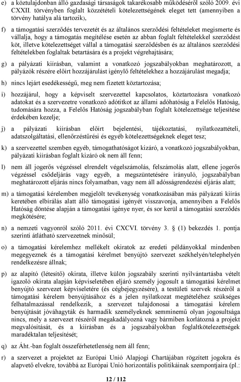 vállalja, hogy a támogatás megítélése esetén az abban foglalt feltételekkel szerződést köt, illetve kötelezettséget vállal a támogatási szerződésben és az általános szerződési feltételekben foglaltak