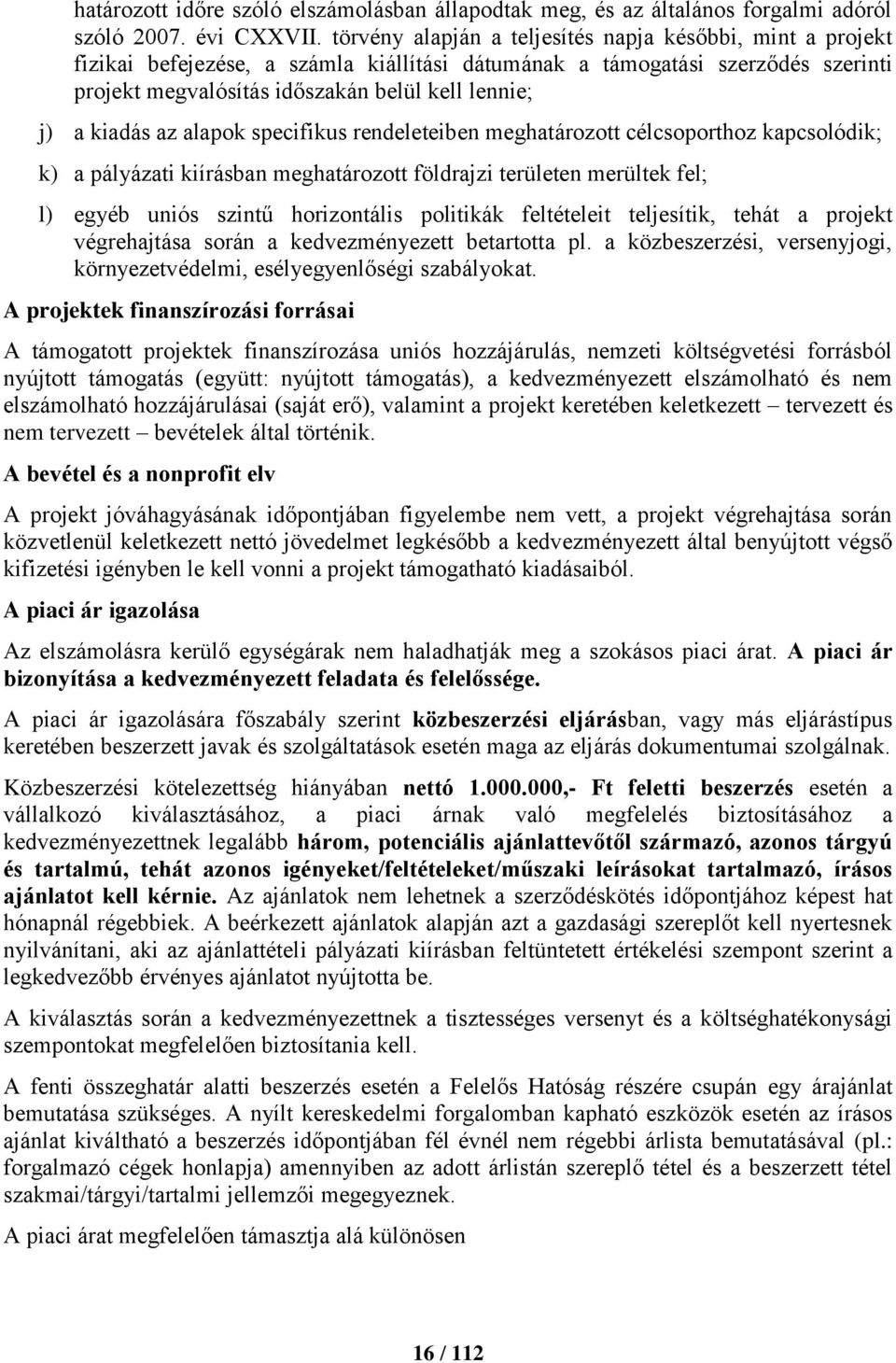 kiadás az alapok specifikus rendeleteiben meghatározott célcsoporthoz kapcsolódik; k) a pályázati kiírásban meghatározott földrajzi területen merültek fel; l) egyéb uniós szintű horizontális