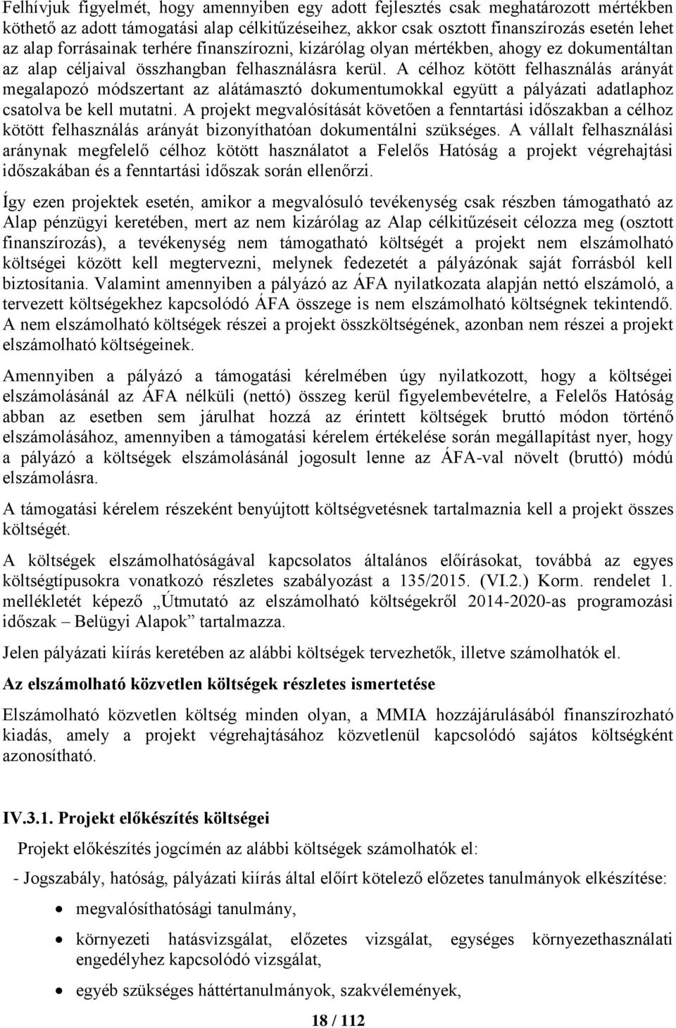 A célhoz kötött felhasználás arányát megalapozó módszertant az alátámasztó dokumentumokkal együtt a pályázati adatlaphoz csatolva be kell mutatni.