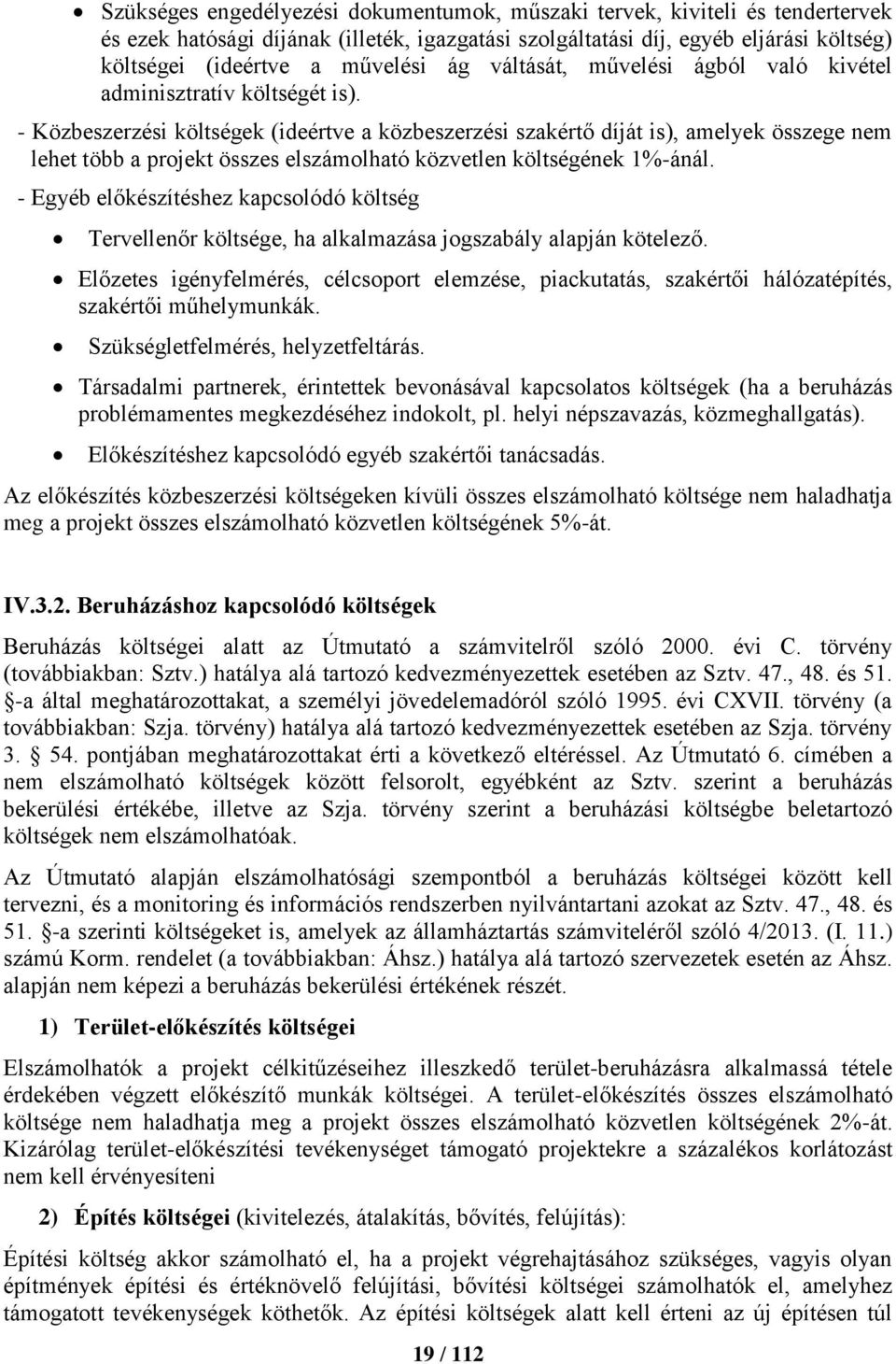 - Közbeszerzési költségek (ideértve a közbeszerzési szakértő díját is), amelyek összege nem lehet több a projekt összes elszámolható közvetlen költségének 1%-ánál.