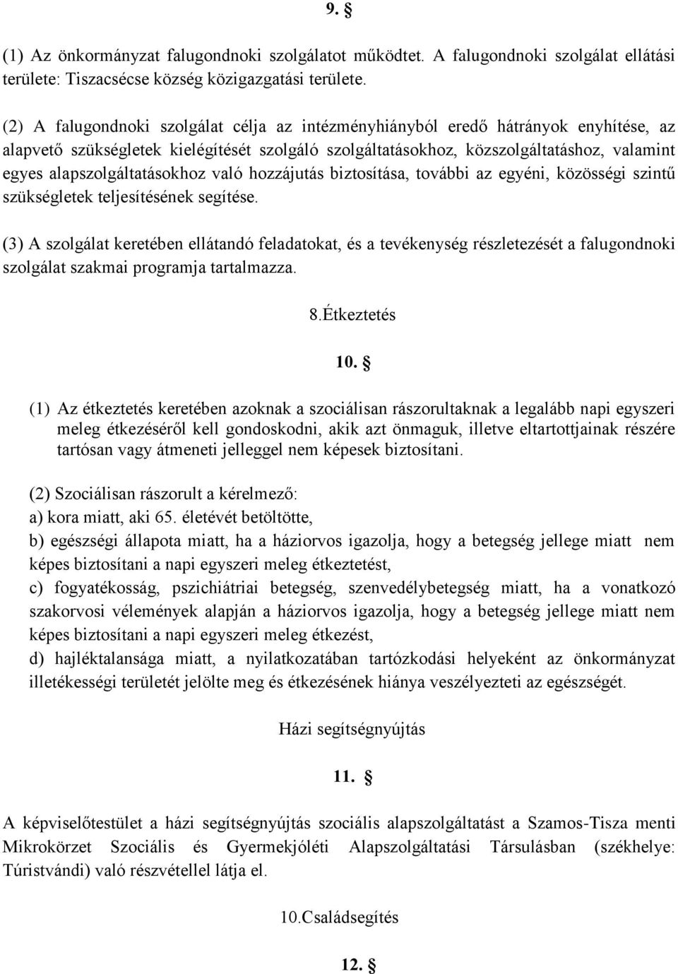 alapszolgáltatásokhoz való hozzájutás biztosítása, további az egyéni, közösségi szintű szükségletek teljesítésének segítése.