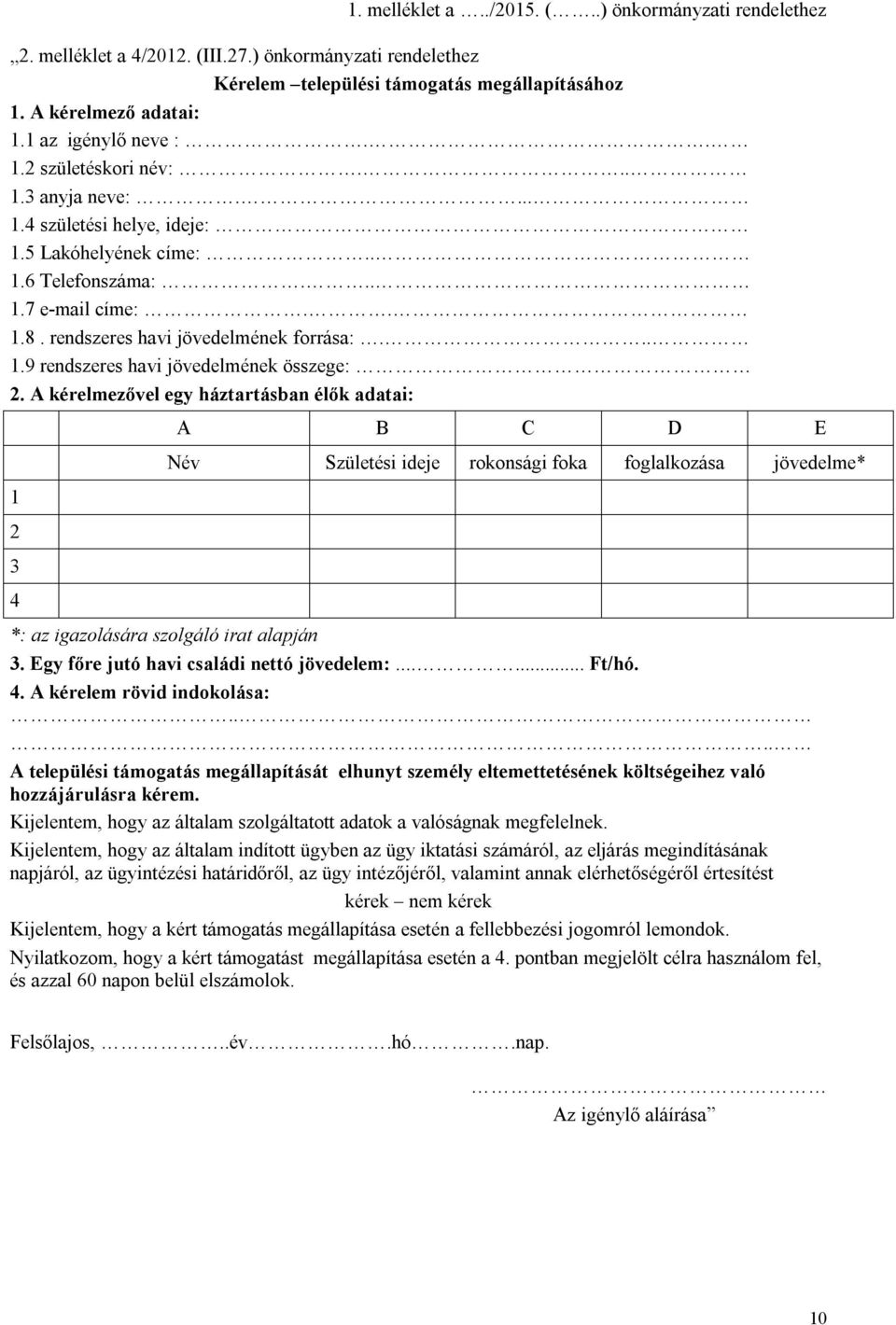 rendszeres havi jövedelmének forrása:... 1.9 rendszeres havi jövedelmének összege: 2.