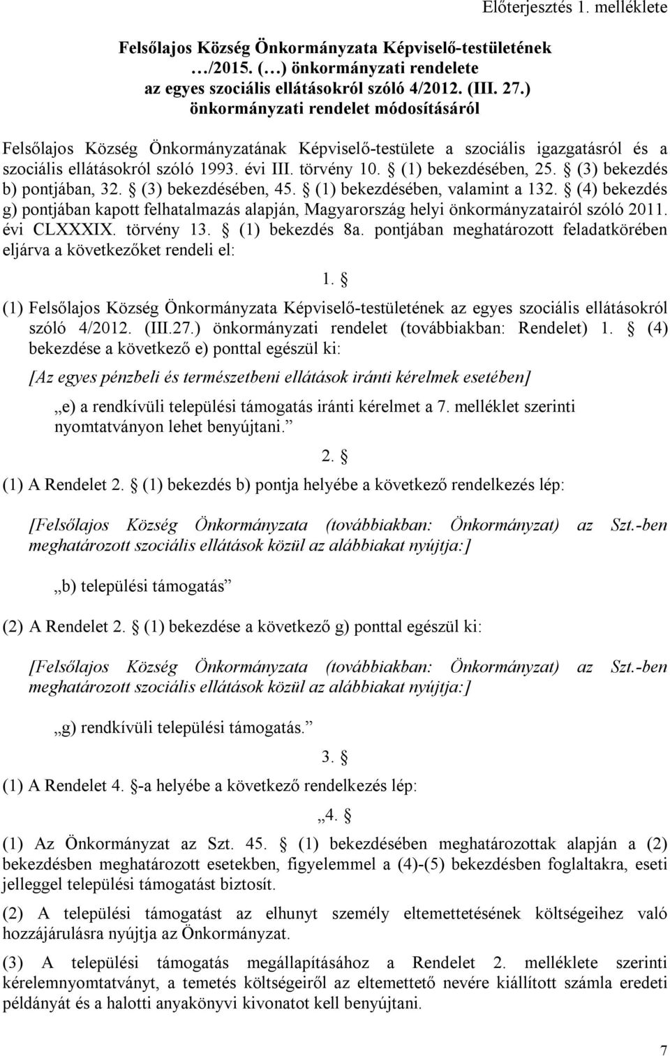 (3) bekezdés b) pontjában, 32. (3) bekezdésében, 45. (1) bekezdésében, valamint a 132. (4) bekezdés g) pontjában kapott felhatalmazás alapján, Magyarország helyi önkormányzatairól szóló 2011.