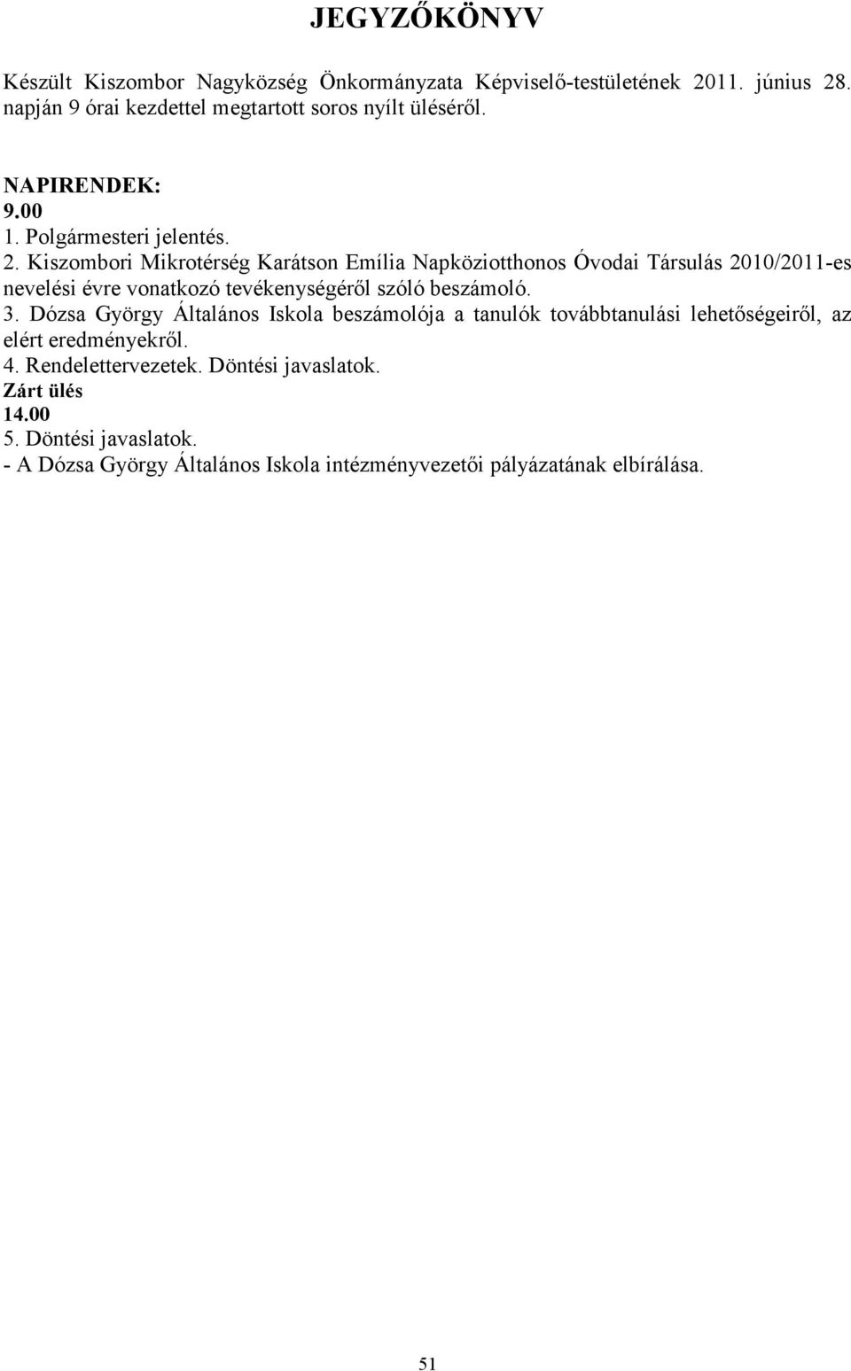 Kiszombori Mikrotérség Karátson Emília Napköziotthonos Óvodai Társulás 2010/2011-es nevelési évre vonatkozó tevékenységérıl szóló beszámoló. 3.