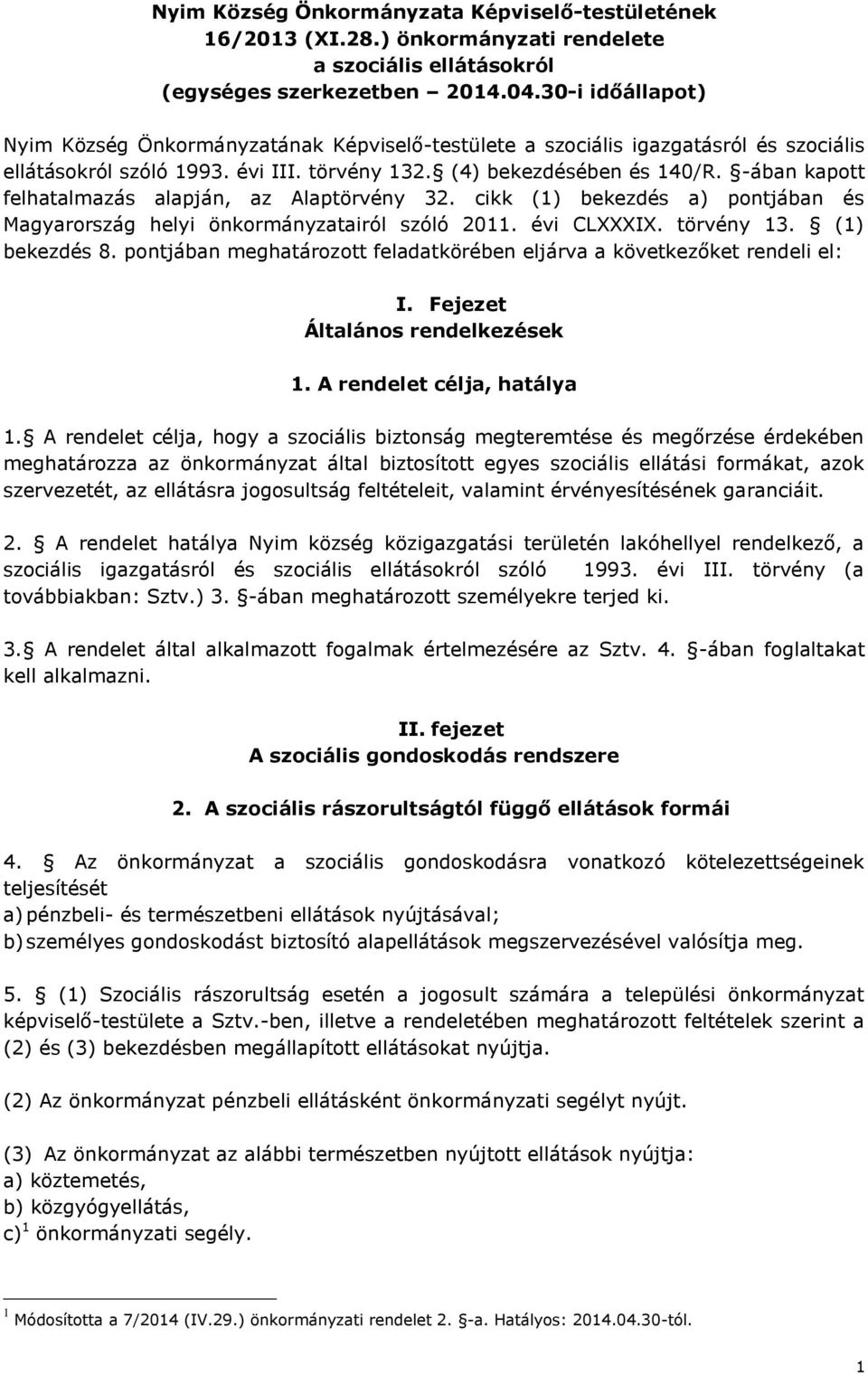-ában kapott felhatalmazás alapján, az Alaptörvény 32. cikk (1) bekezdés a) pontjában és Magyarország helyi önkormányzatairól szóló 2011. évi CLXXXIX. törvény 13. (1) bekezdés 8.