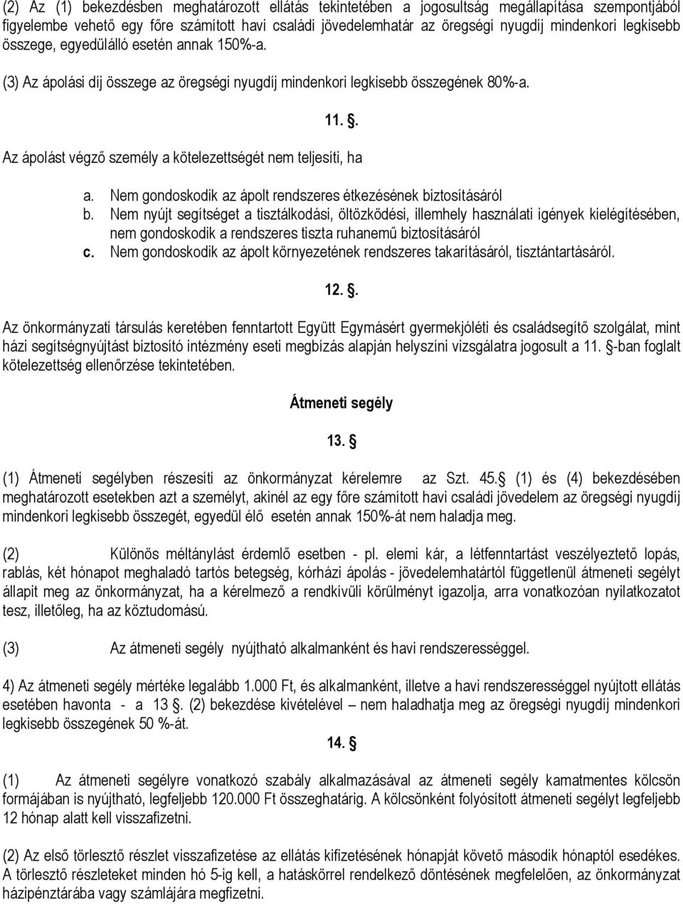 . Az ápolást végző személy a kötelezettségét nem teljesíti, ha a. Nem gondoskodik az ápolt rendszeres étkezésének biztosításáról b.