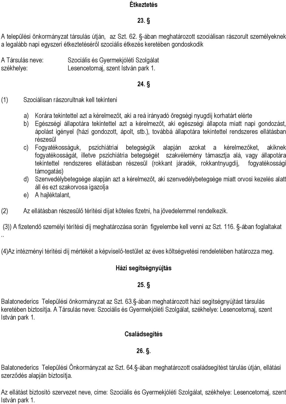 Lesencetomaj, szent István park 1. (1) Szociálisan rászorultnak kell tekinteni 24.