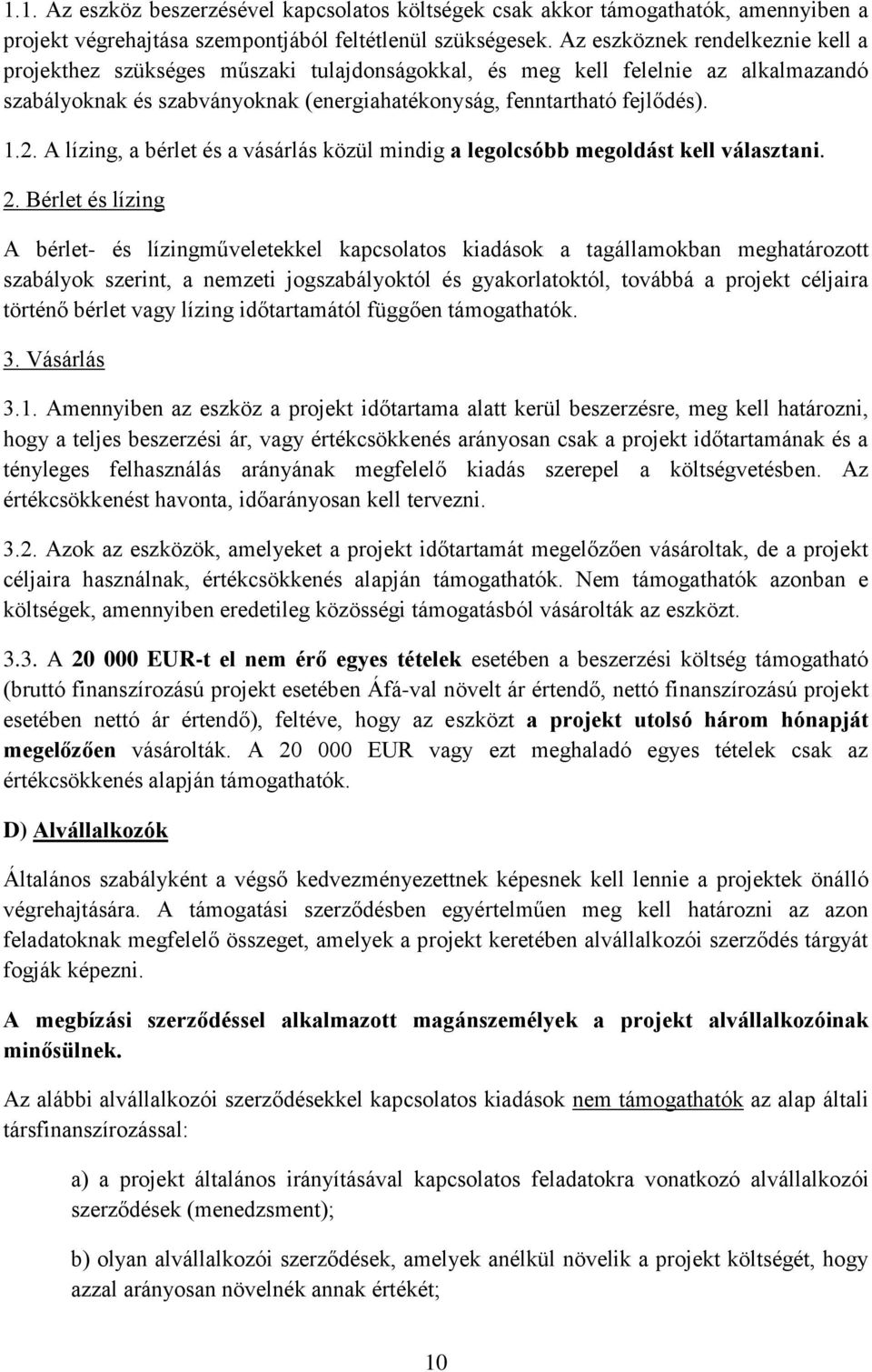 A lízing, a bérlet és a vásárlás közül mindig a legolcsóbb megoldást kell választani. 2.