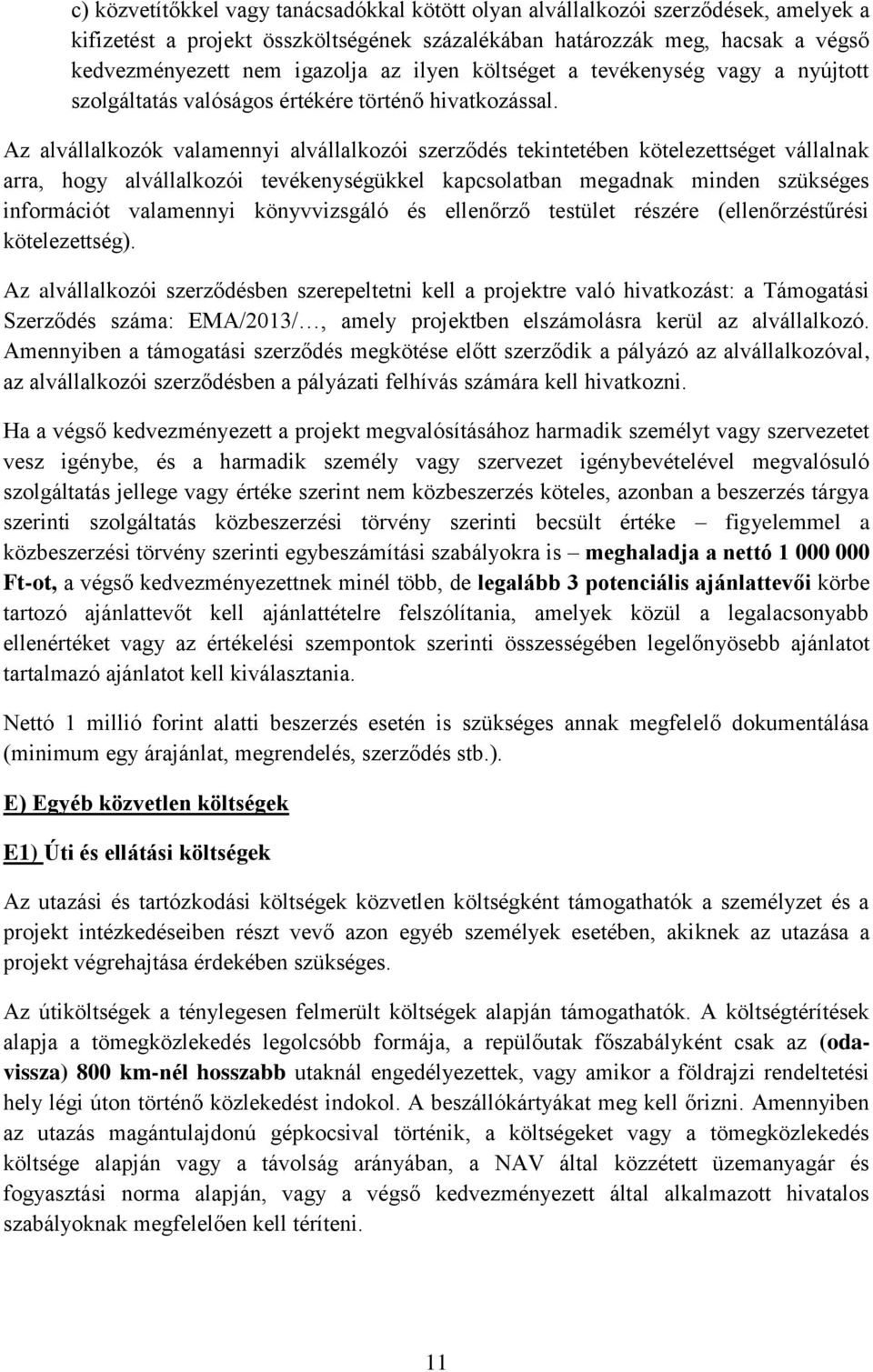 Az alvállalkozók valamennyi alvállalkozói szerződés tekintetében kötelezettséget vállalnak arra, hogy alvállalkozói tevékenységükkel kapcsolatban megadnak minden szükséges információt valamennyi