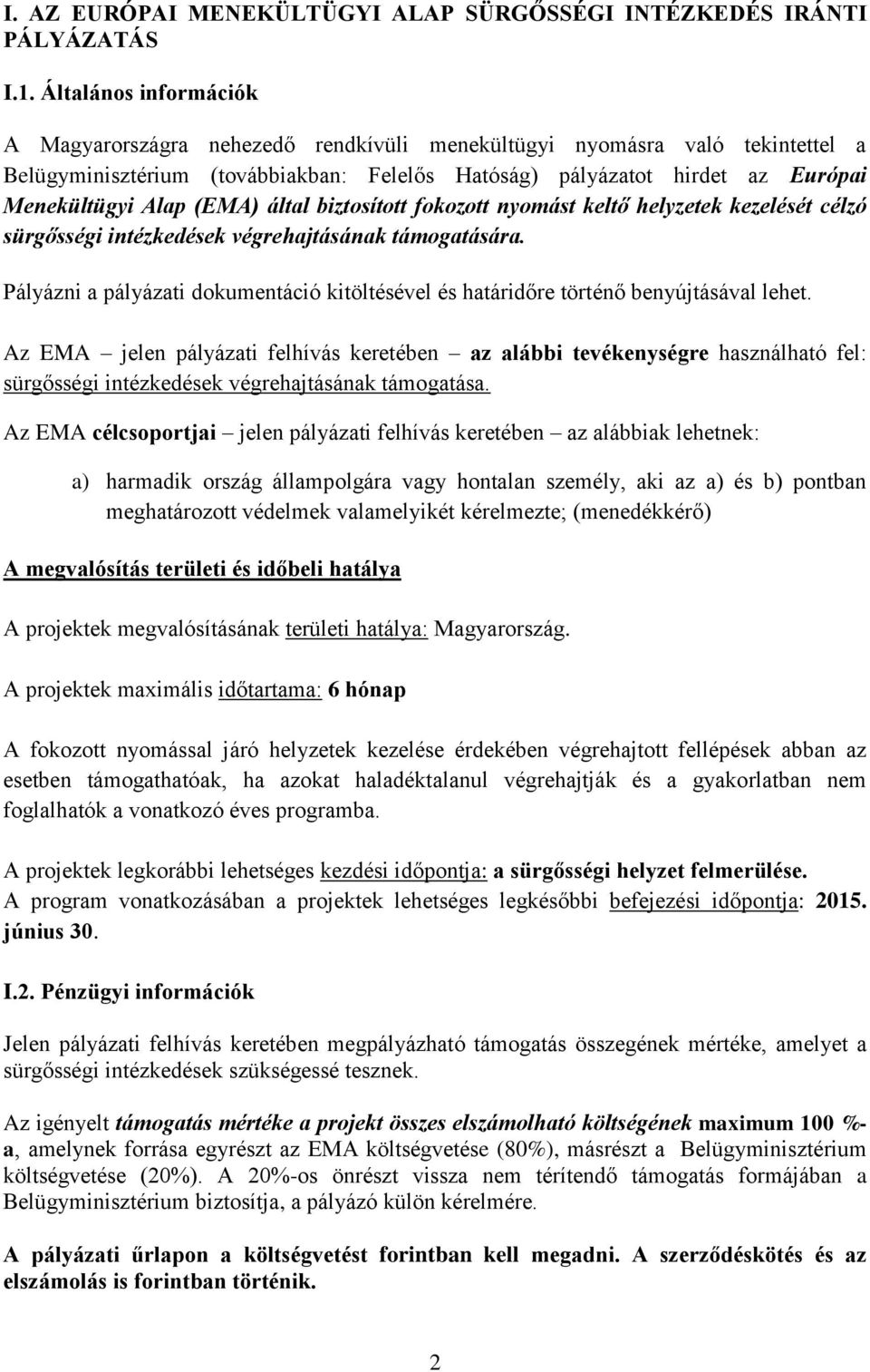 (EMA) által biztosított fokozott nyomást keltő helyzetek kezelését célzó sürgősségi intézkedések végrehajtásának támogatására.