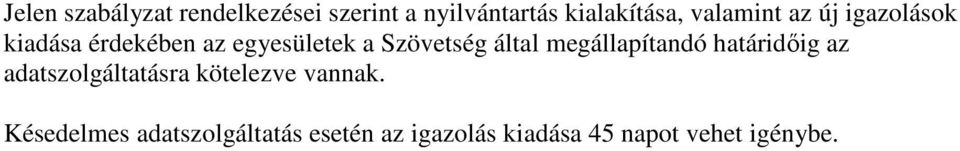 által megállapítandó határidıig az adatszolgáltatásra kötelezve vannak.