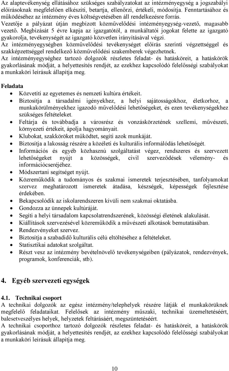 Megbízását 5 évre kapja az igazgatótól, a munkáltatói jogokat felette az igazgató gyakorolja, tevékenységét az igazgató közvetlen irányításával végzi.