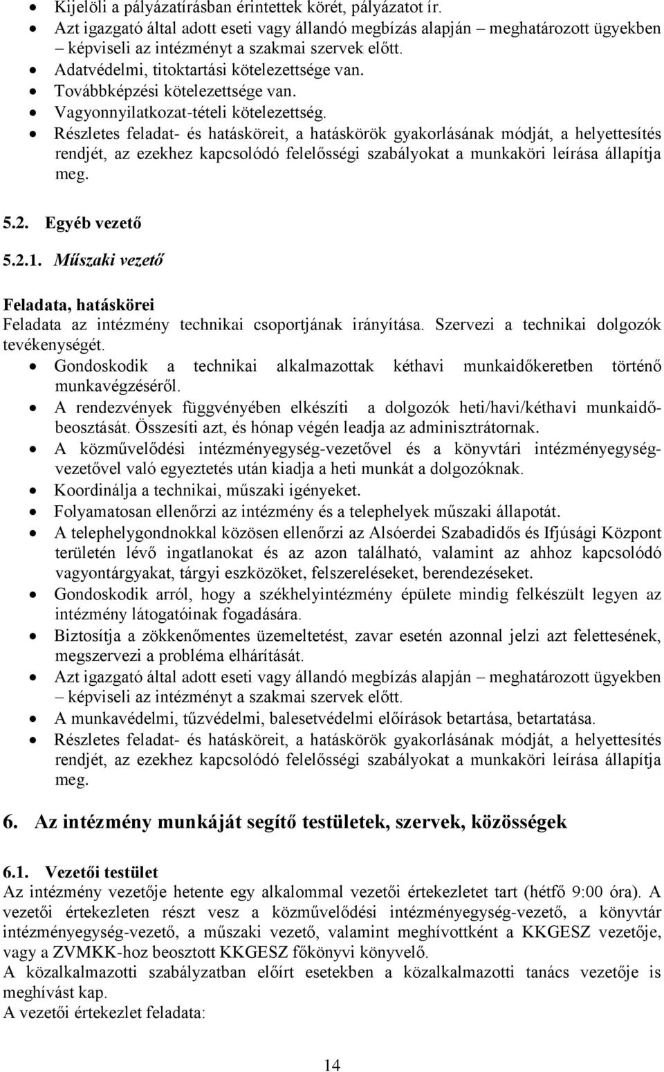 Részletes feladat- és hatásköreit, a hatáskörök gyakorlásának módját, a helyettesítés rendjét, az ezekhez kapcsolódó felelősségi szabályokat a munkaköri leírása állapítja meg. 5.2. Egyéb vezető 5.2.1.