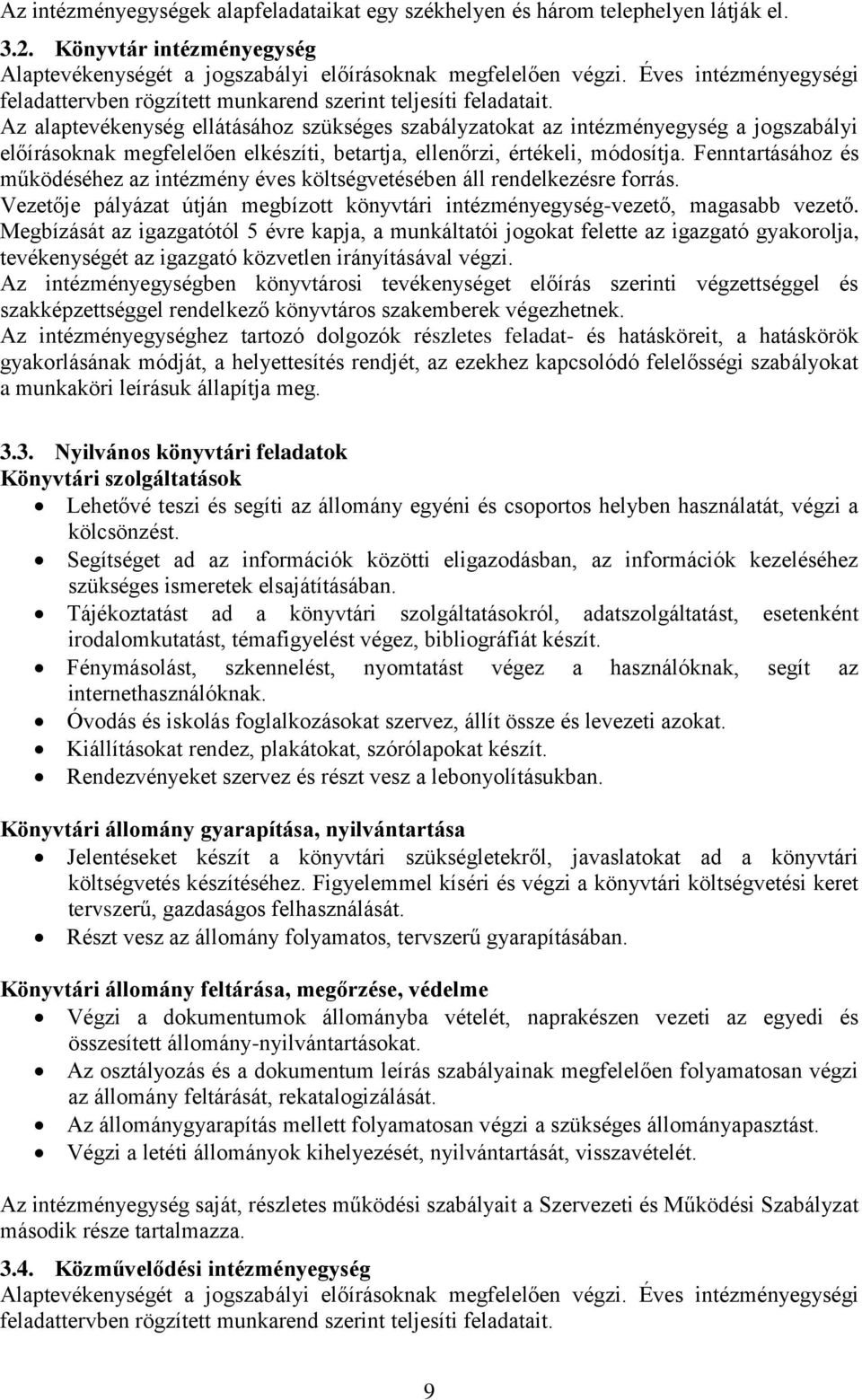 Az alaptevékenység ellátásához szükséges szabályzatokat az intézményegység a jogszabályi előírásoknak megfelelően elkészíti, betartja, ellenőrzi, értékeli, módosítja.