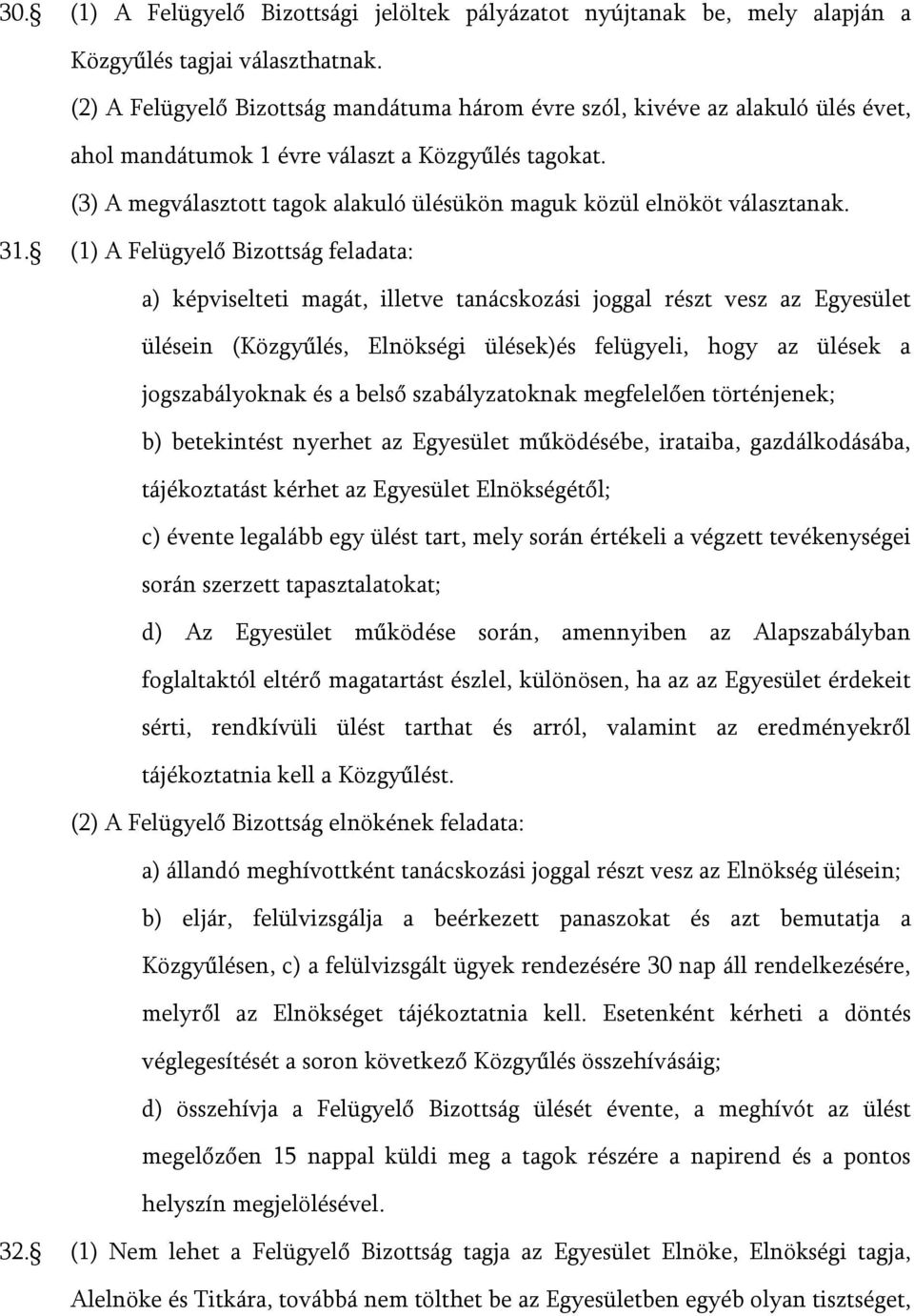 (3) A megválasztott tagok alakuló ülésükön maguk közül elnököt választanak. 31.