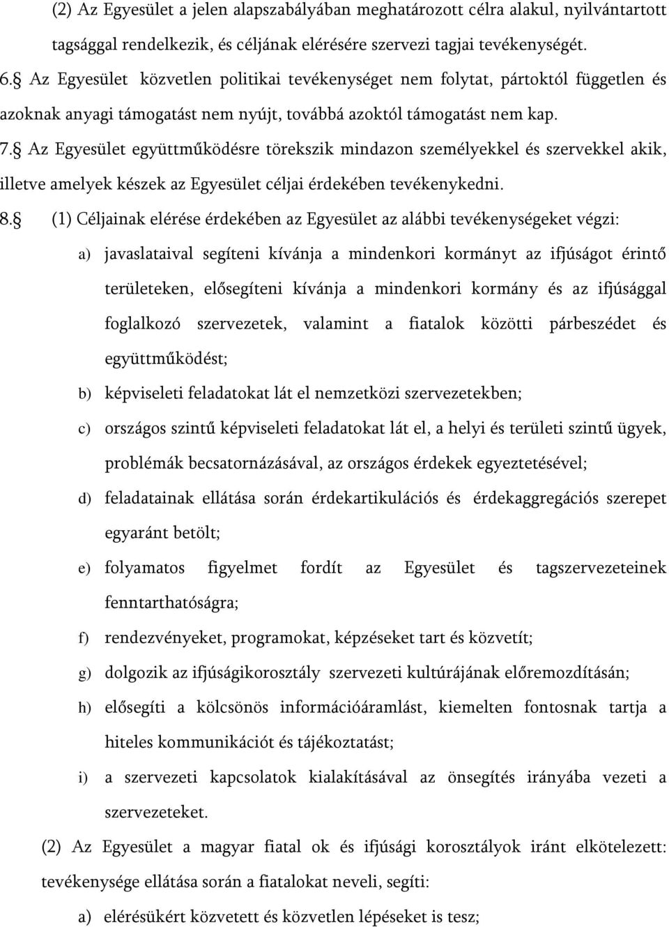 Az Egyesület együttműködésre törekszik mindazon személyekkel és szervekkel akik, illetve amelyek készek az Egyesület céljai érdekében tevékenykedni. 8.