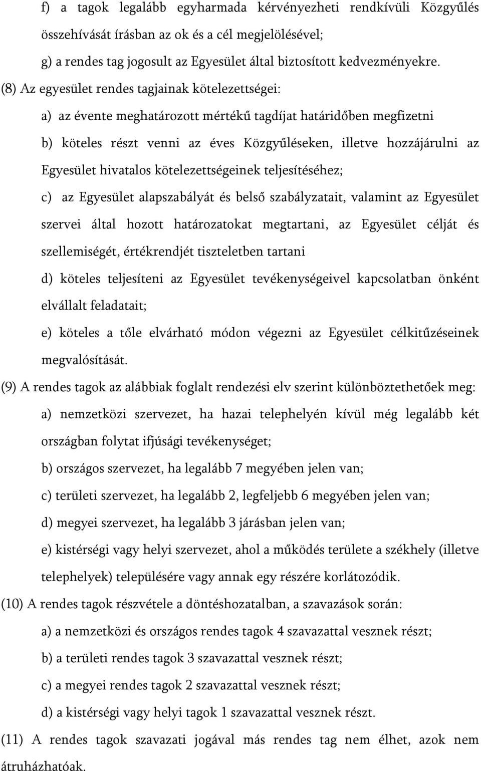 hivatalos kötelezettségeinek teljesítéséhez; c) az Egyesület alapszabályát és belső szabályzatait, valamint az Egyesület szervei által hozott határozatokat megtartani, az Egyesület célját és