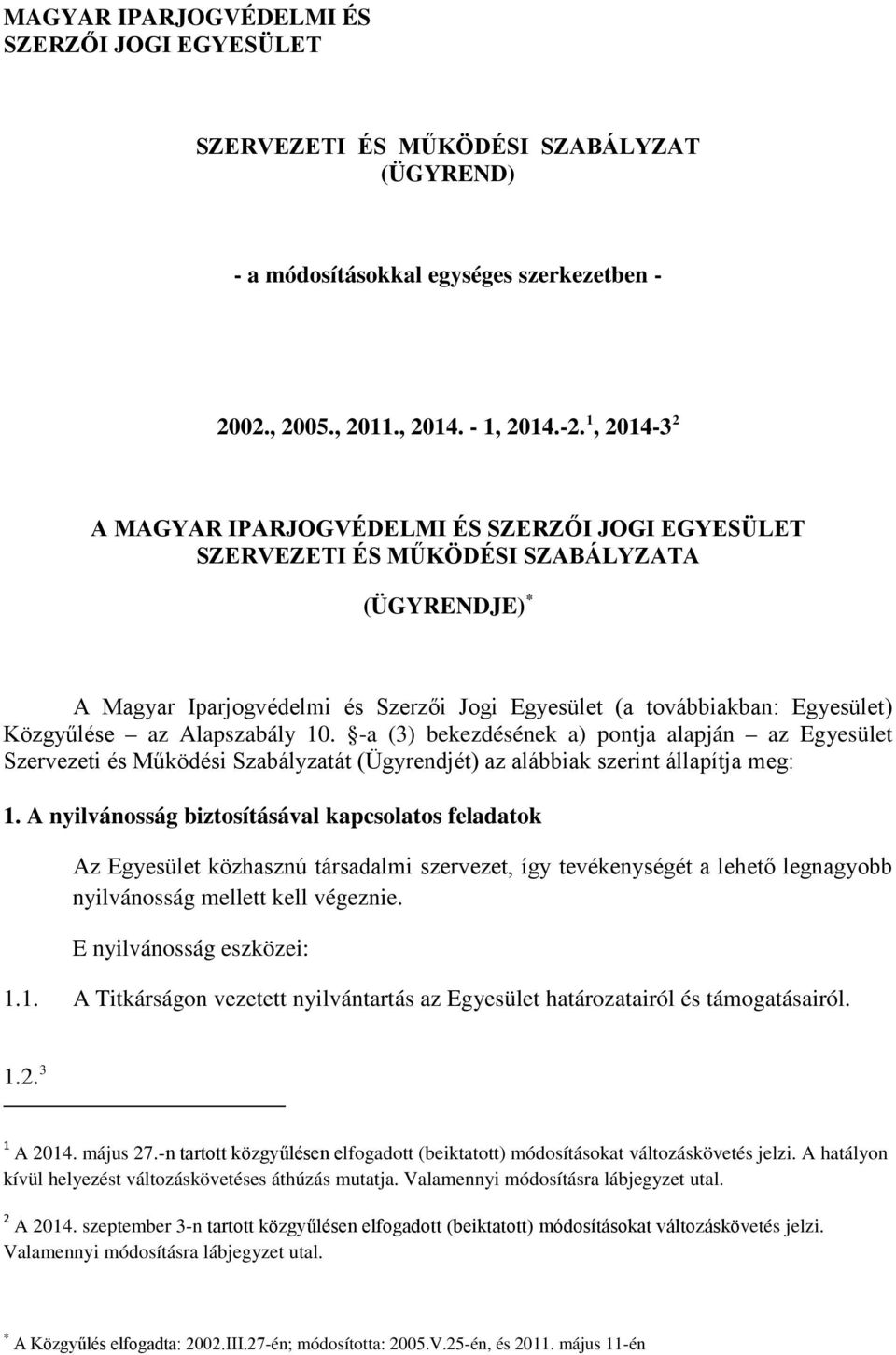 az Alapszabály 10. -a (3) bekezdésének a) pontja alapján az Egyesület Szervezeti és Működési Szabályzatát (Ügyrendjét) az alábbiak szerint állapítja meg: 1.