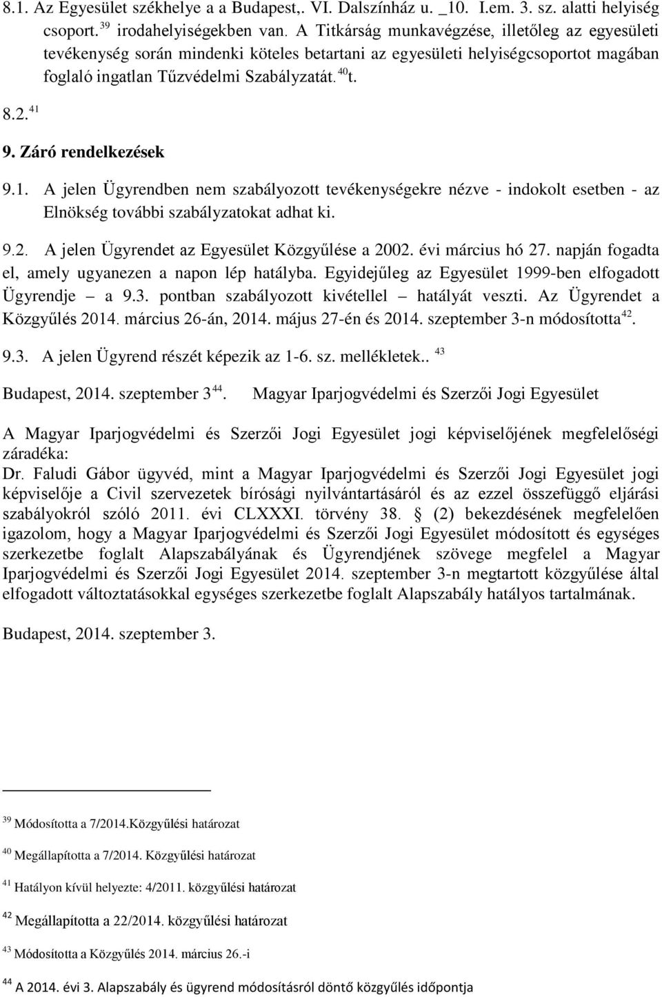 Záró rendelkezések 9.1. A jelen Ügyrendben nem szabályozott tevékenységekre nézve - indokolt esetben - az Elnökség további szabályzatokat adhat ki. 9.2.