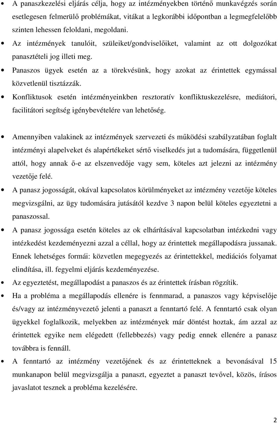 Panaszos ügyek esetén az a törekvésünk, hogy azokat az érintettek egymással közvetlenül tisztázzák.