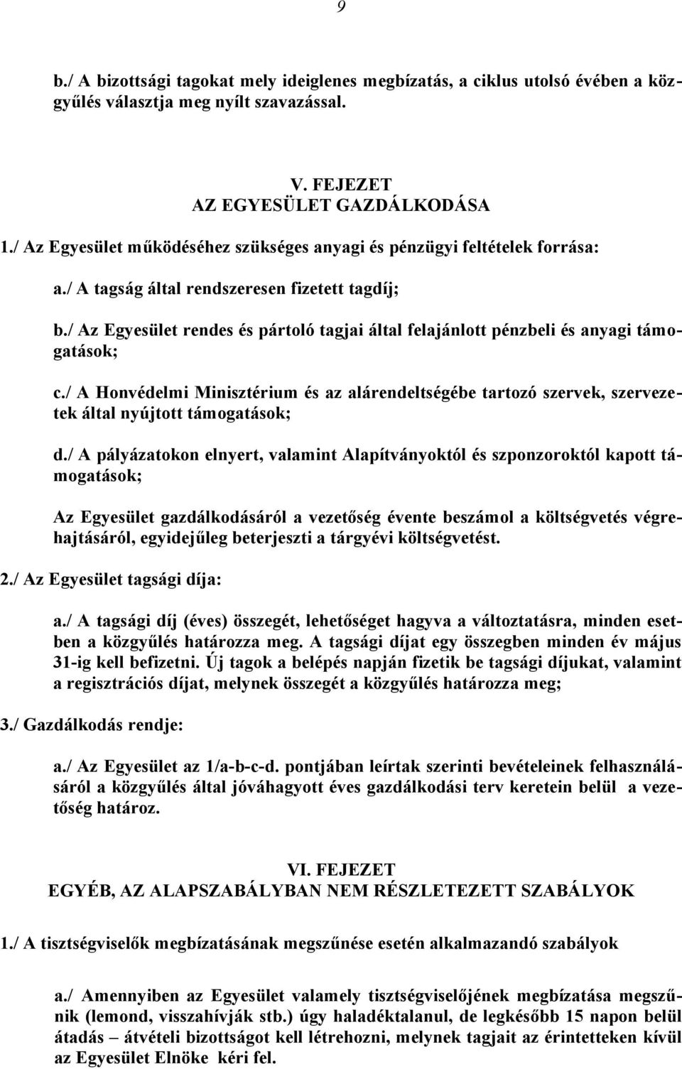 / Az Egyesület rendes és pártoló tagjai által felajánlott pénzbeli és anyagi támogatások; c.