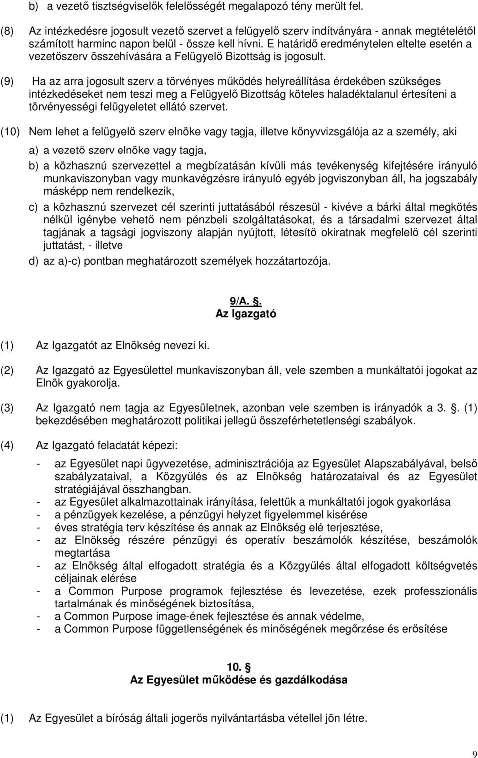 E határidı eredménytelen eltelte esetén a vezetıszerv összehívására a Felügyelı Bizottság is jogosult.
