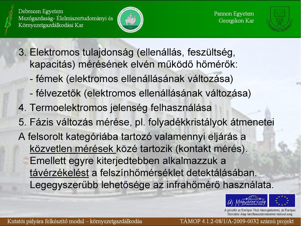 folyadékkristályok átmenetei A felsorolt kategóriába tartozó valamennyi eljárás a közvetlen mérések közé tartozik (kontakt mérés).