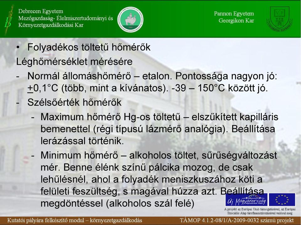 - Szélsőérték hőmérők - Maximum hőmérő Hg-os töltetű elszűkített kapilláris bemenettel (régi típusú lázmérő analógia).