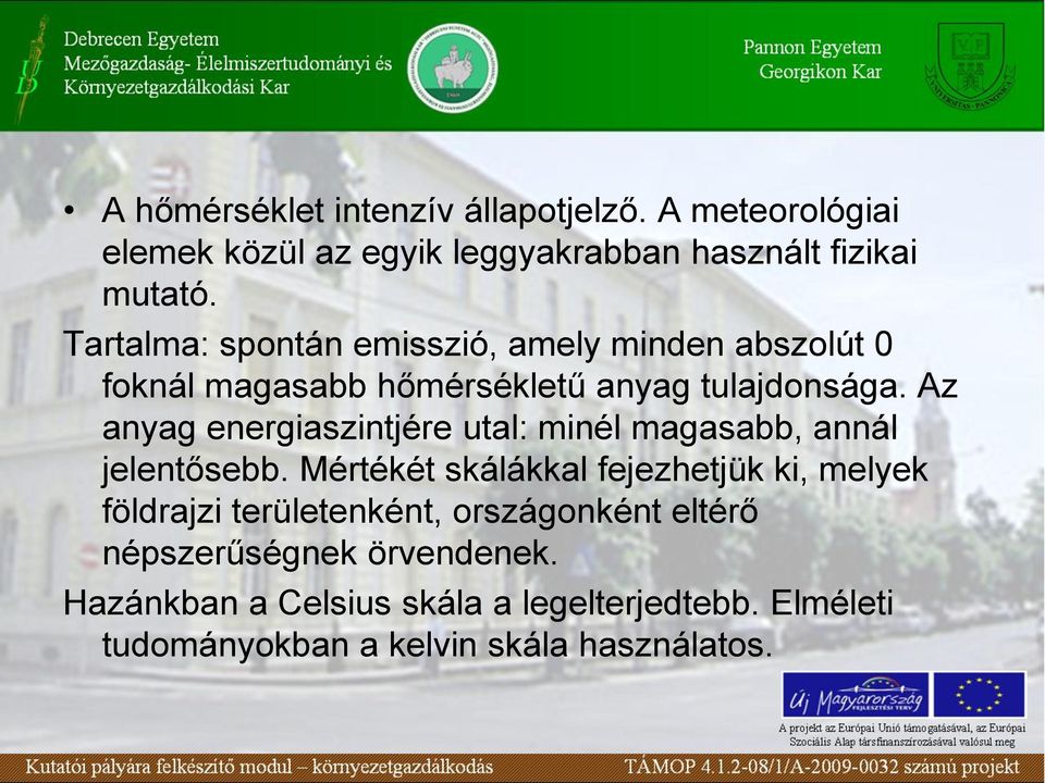 Az anyag energiaszintjére utal: minél magasabb, annál jelentősebb.