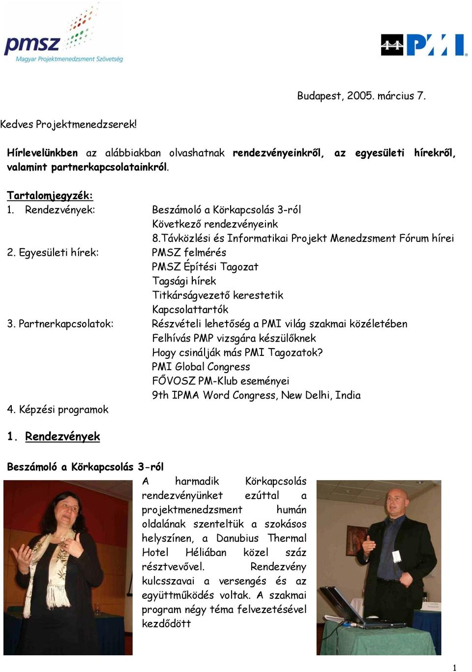 Egyesületi hírek: PMSZ felmérés PMSZ Építési Tagozat Tagsági hírek Titkárságvezető kerestetik Kapcsolattartók 3.