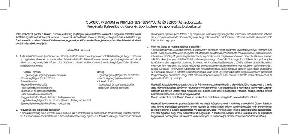 Azoknál a pontoknál, ahol a Classic, Premium, Privileg, a Kiegészítõ Balesetbiztosítás vagy Sportbaleset és sporteszközbiztosítás feltételei megegyeznek, ez külön nem kerül megjelölésre, a termékek