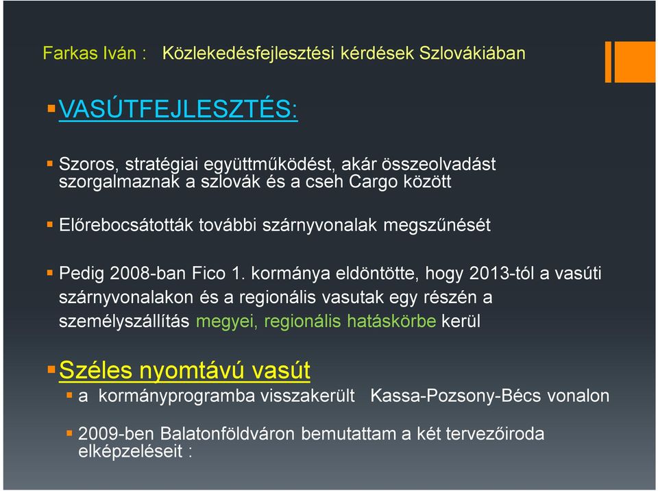 kormánya eldöntötte, hogy 2013-tól a vasúti szárnyvonalakon és a regionális vasutak egy részén a személyszállítás megyei,