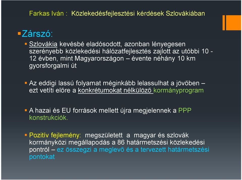 konkrétumokat nélkülöző kormányprogram A hazai és EU források mellett újra megjelennek a PPP konstrukciók.