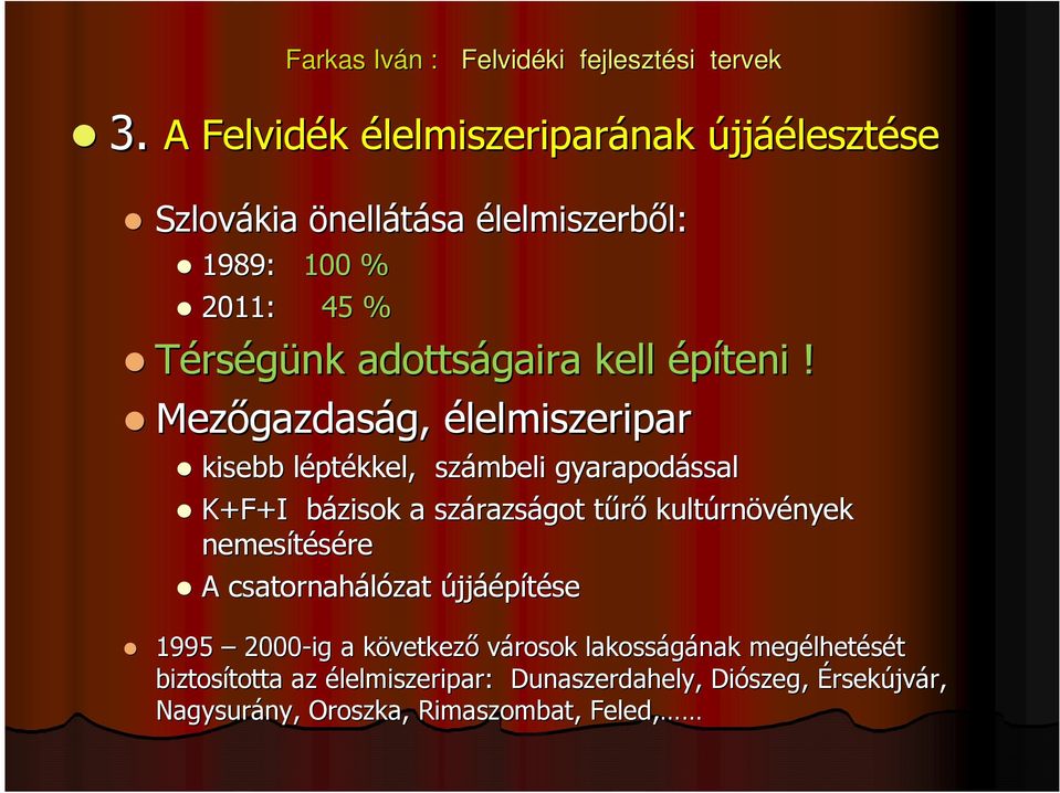 Mezőgazdaság, g, élelmiszeripar kisebb léptl ptékkel, számbeli gyarapodással K+F+I bázisok b a szárazs razságot tűrőt kultúrn