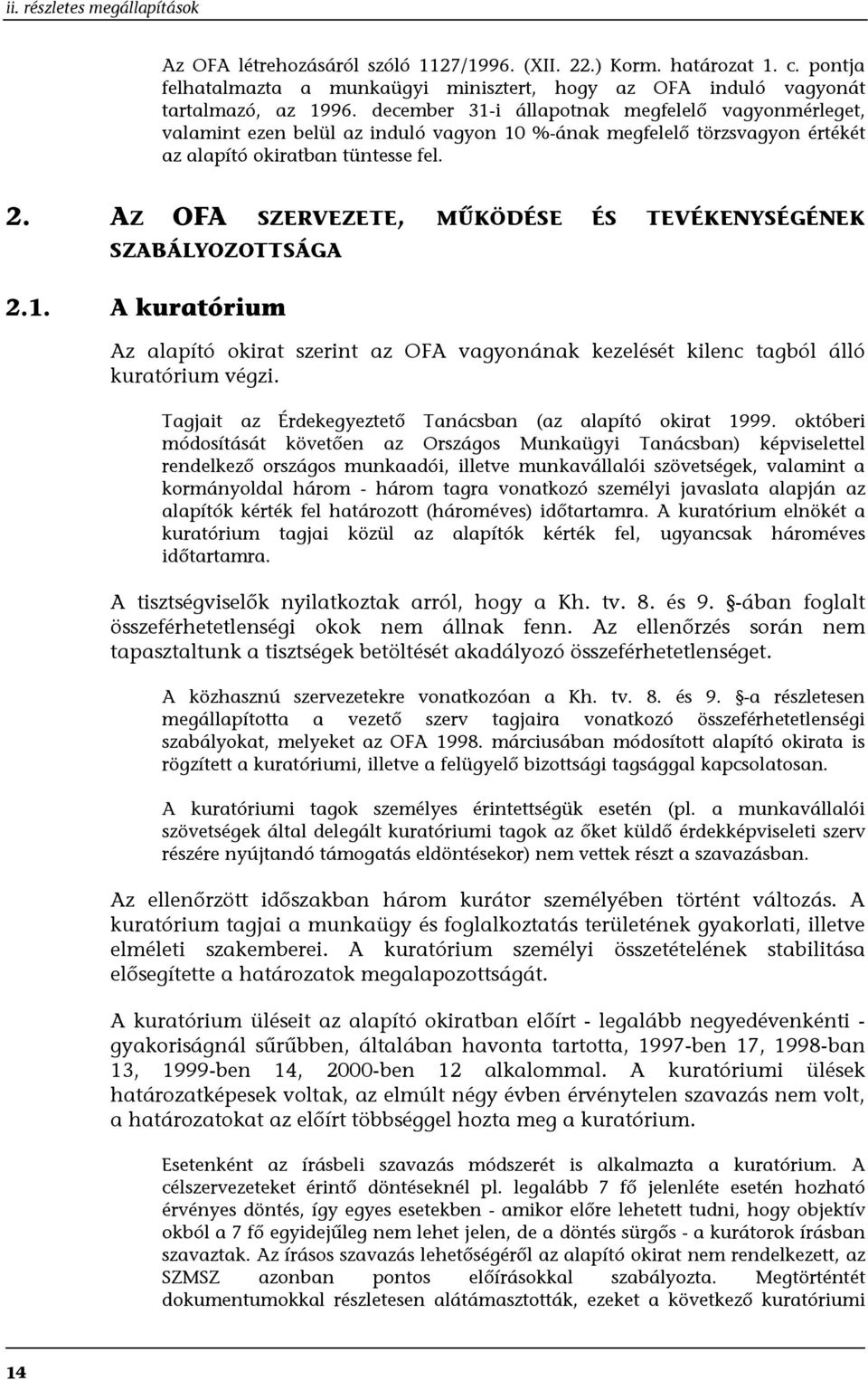 AZ OFA SZERVEZETE, MŰKÖDÉSE ÉS TEVÉKENYSÉGÉNEK SZABÁLYOZOTTSÁGA 2.1. A kuratórium Az alapító okirat szerint az OFA vagyonának kezelését kilenc tagból álló kuratórium végzi.