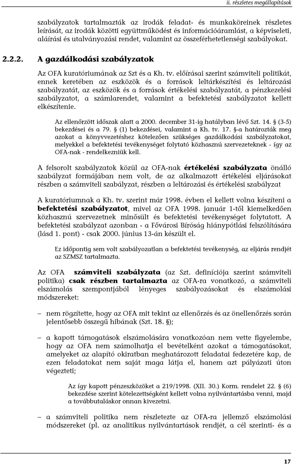 előírásai szerint számviteli politikát, ennek keretében az eszközök és a források leltárkészítési és leltározási szabályzatát, az eszközök és a források értékelési szabályzatát, a pénzkezelési