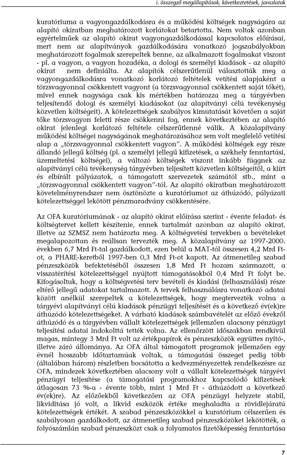 benne, az alkalmazott fogalmakat viszont - pl. a vagyon, a vagyon hozadéka, a dologi és személyi kiadások - az alapító okirat nem definiálta.