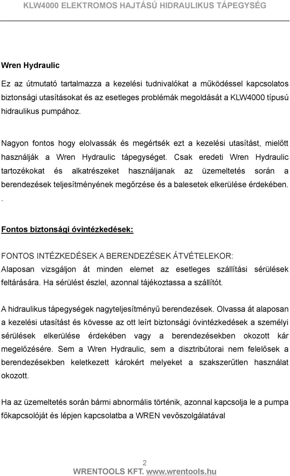 Csak eredeti Wren Hydraulic tartozékokat és alkatrészeket használjanak az üzemeltetés során a berendezések teljesítményének megőrzése és a balesetek elkerülése érdekében.