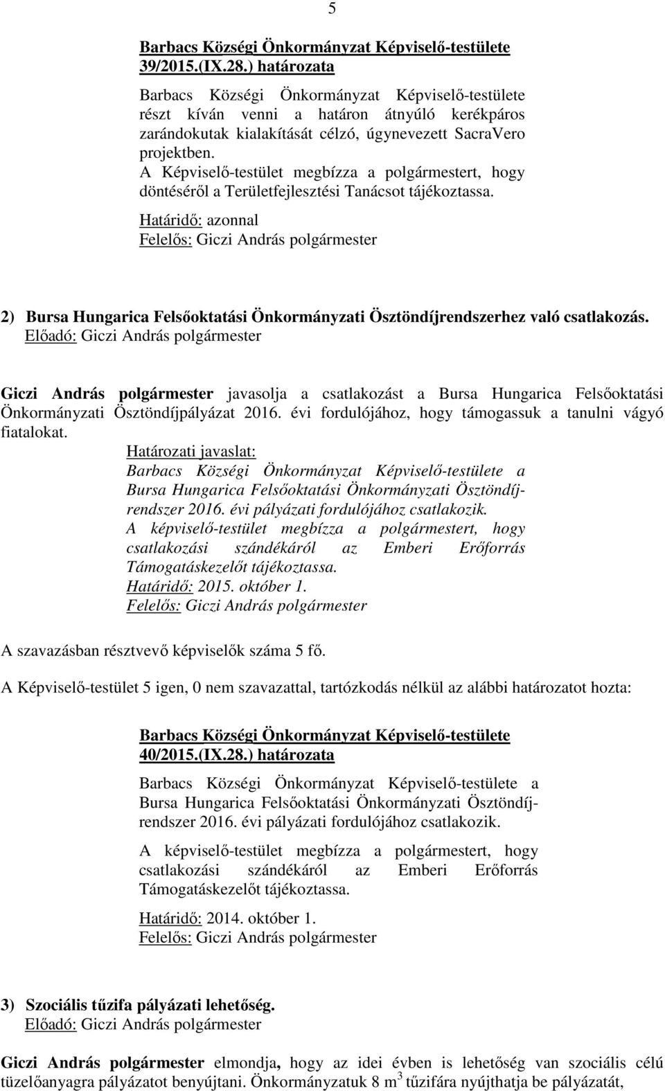 Határidő: azonnal 2) Bursa Hungarica Felsőoktatási Önkormányzati Ösztöndíjrendszerhez való csatlakozás.