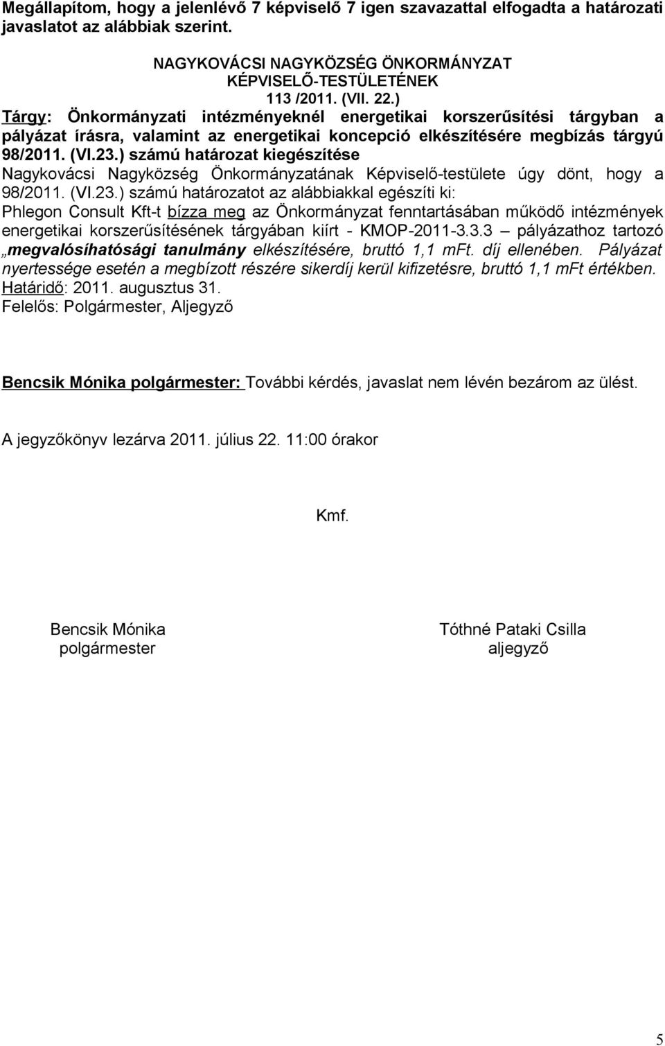 ) számú határozat kiegészítése Nagykovácsi Nagyközség Önkormányzatának Képviselő-testülete úgy dönt, hogy a 98/2011. (VI.23.