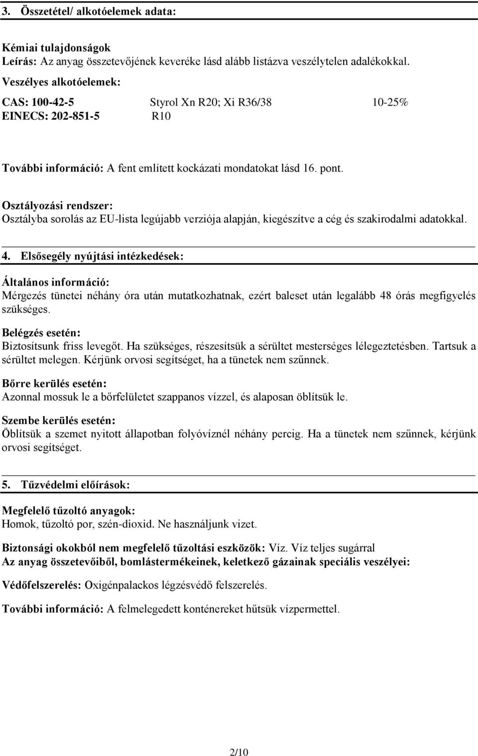 Osztályozási rendszer: Osztályba sorolás az EU-lista legújabb verziója alapján, kiegészítve a cég és szakirodalmi adatokkal. 4.