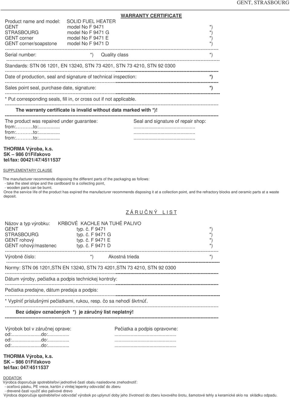 purchase date, signature: *) - * Put corresponding seals, fill in, or cross out if not applicable. The warranty certificate is invalid without data marked with *)!