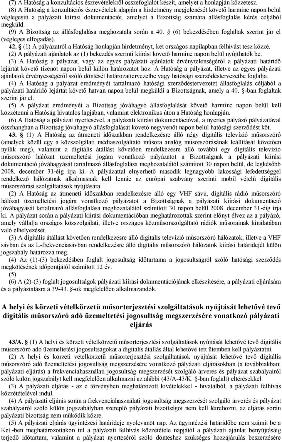 céljából megküld. (9) A Bizottság az állásfoglalása meghozatala során a 40. (6) bekezdésében foglaltak szerint jár el (végleges elfogadás). 42.