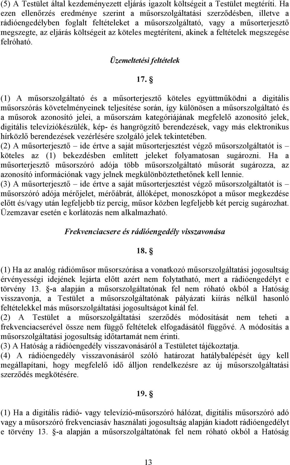 köteles megtéríteni, akinek a feltételek megszegése felróható. Üzemeltetési feltételek 17.