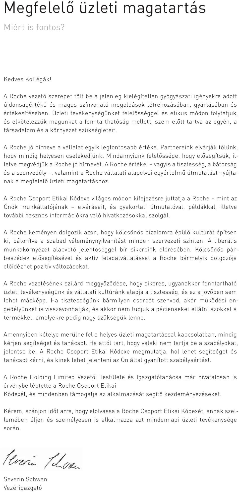 Üzleti tevékenységünket felelősséggel és etikus módon folytatjuk, és elkötelezzük magunkat a fenntarthatóság mellett, szem előtt tartva az egyén, a társadalom és a környezet szükségleteit.