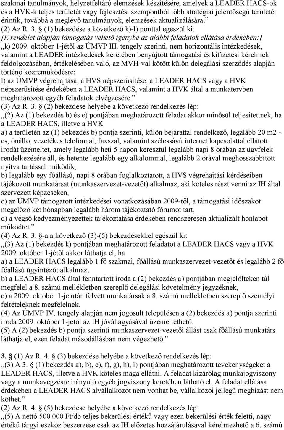 (1) bekezdése a következő k)-l) ponttal egészül ki: [E rendelet alapján támogatás vehető igénybe az alábbi feladatok ellátása érdekében:] k) 2009. október 1-jétől az ÚMVP III.