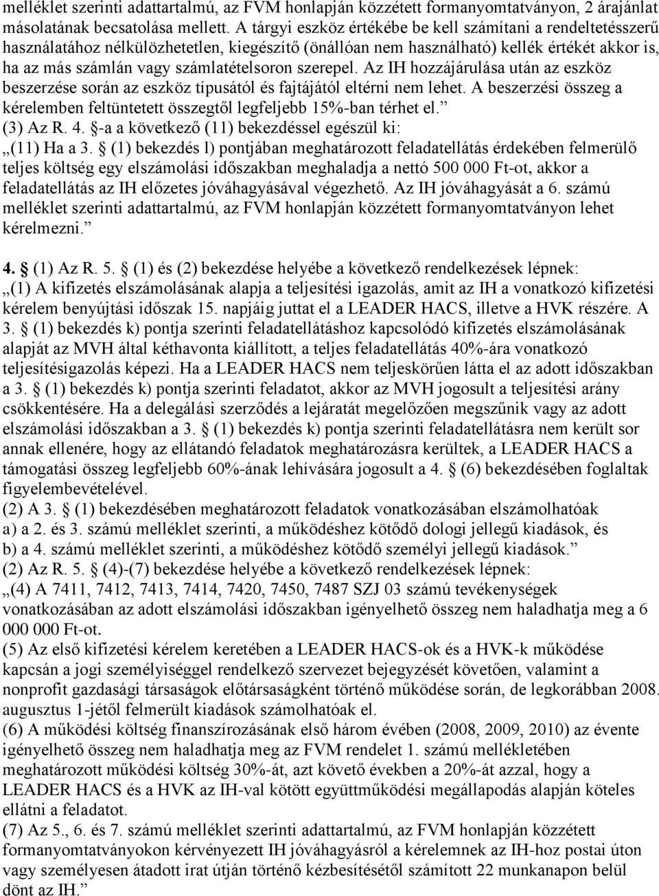 szerepel. Az IH hozzájárulása után az eszköz beszerzése során az eszköz típusától és fajtájától eltérni nem lehet. A beszerzési összeg a kérelemben feltüntetett összegtől legfeljebb 15%-ban térhet el.