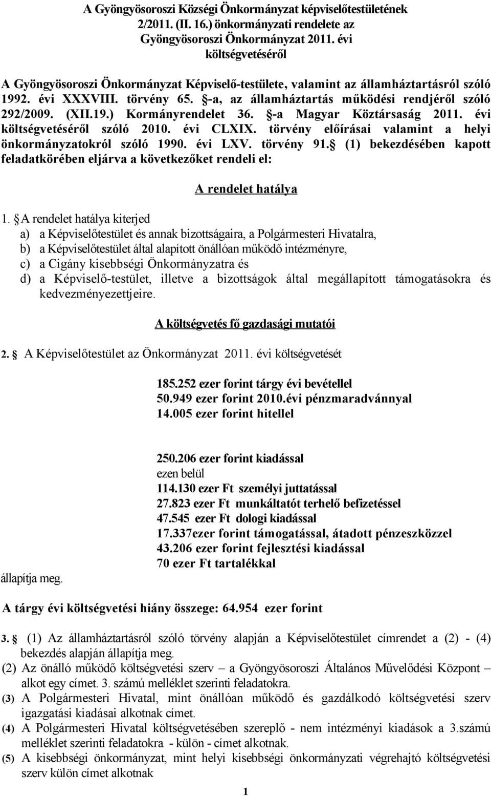 (XII.19.) Kormányrendelet 36. -a Magyar Köztársaság 2011. évi költségvetéséről szóló 2010. évi CLXIX. törvény előírásai valamint a helyi önkormányzatokról szóló 1990. évi LXV. törvény 91.